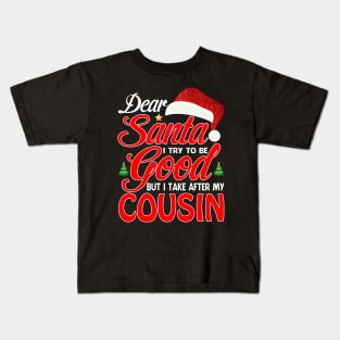 Dear Santa I Tried To Be Good But I Take After My COUSIN T-Shirt Kids T-Shirt